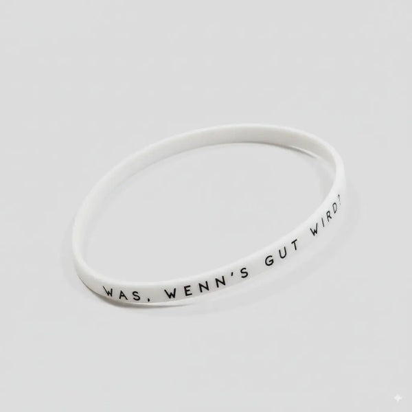 Silikon Armband Und was wenn's gut wird?