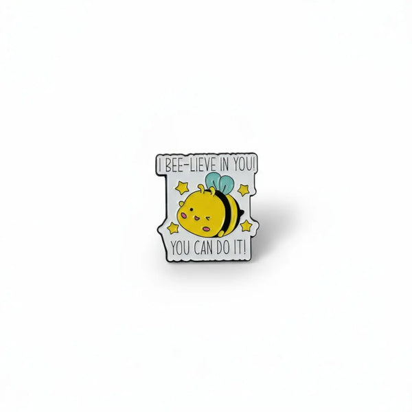 I Bee-Lieve in You! Pin 