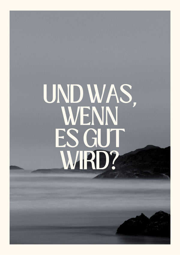 Poster „Und was, wenn es gut wird?“ – DIN A2 
