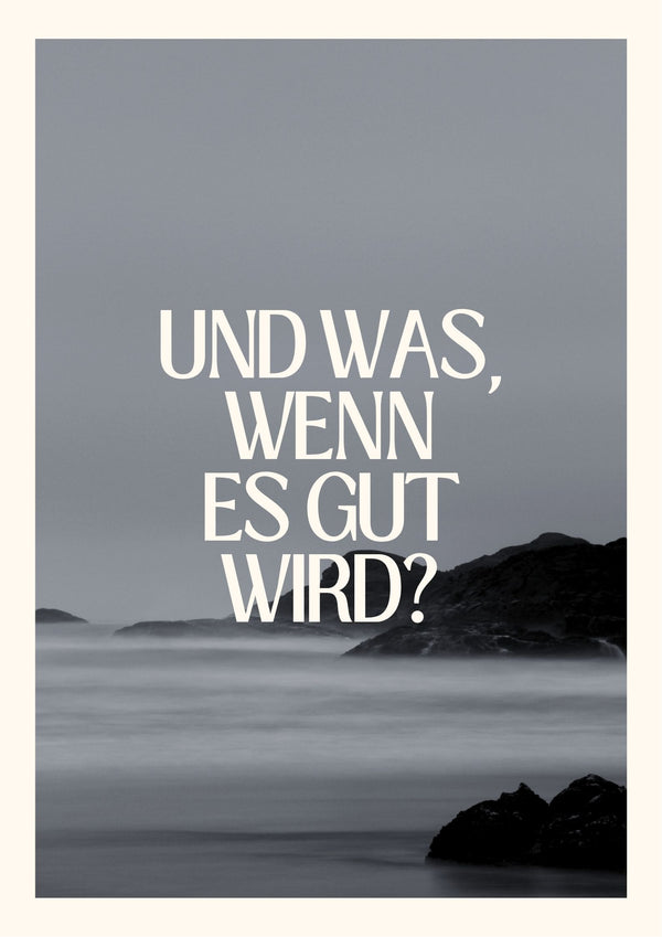Poster „Und was, wenn es gut wird?“ – DIN A2